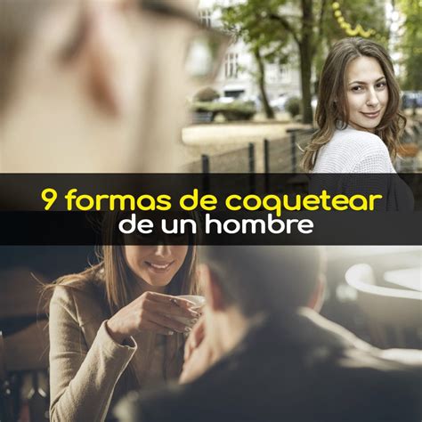 7 formas de COQUETEAR típicas de los hombres